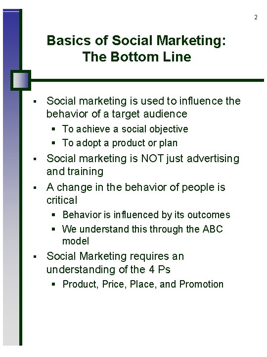 2 Basics of Social Marketing: The Bottom Line § Social marketing is used to