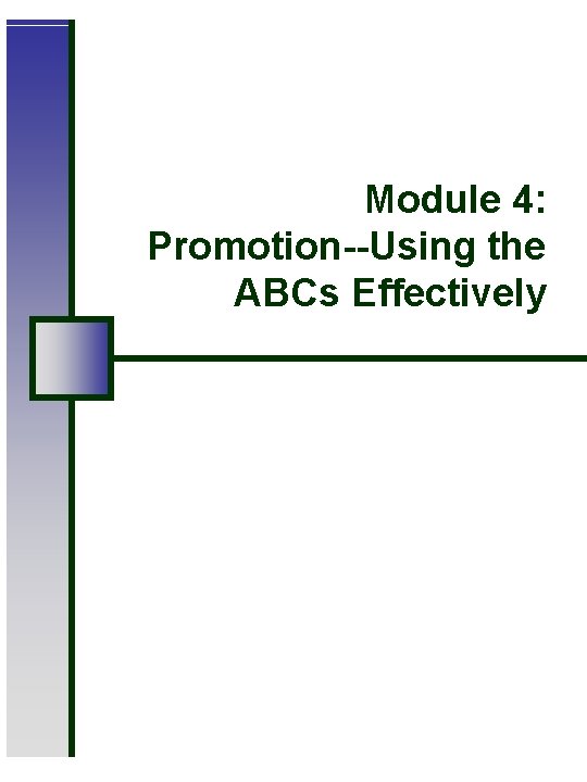 Module 4: Promotion--Using the ABCs Effectively 