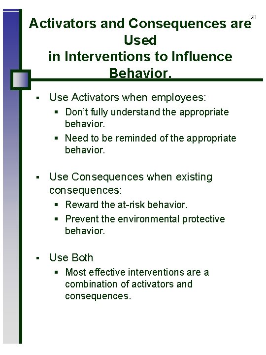 28 Activators and Consequences are Used in Interventions to Influence Behavior. § Use Activators