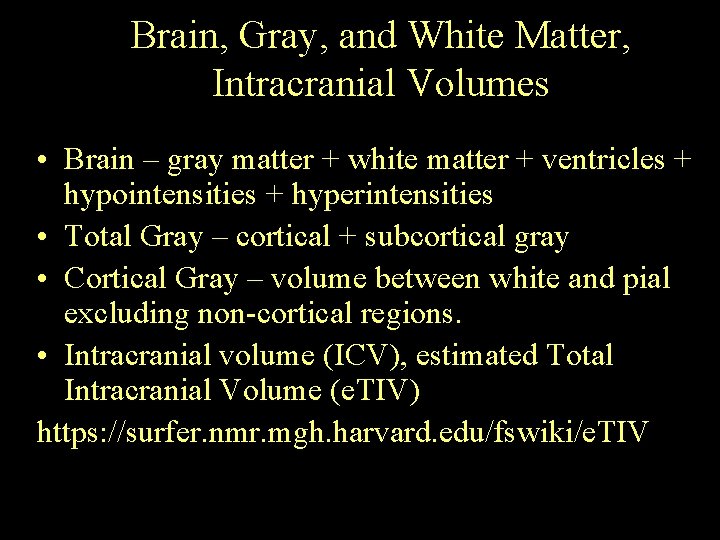 Brain, Gray, and White Matter, Intracranial Volumes • Brain – gray matter + white
