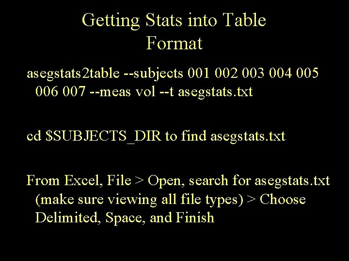 Getting Stats into Table Format asegstats 2 table --subjects 001 002 003 004 005