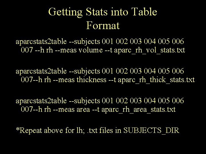 Getting Stats into Table Format aparcstats 2 table --subjects 001 002 003 004 005