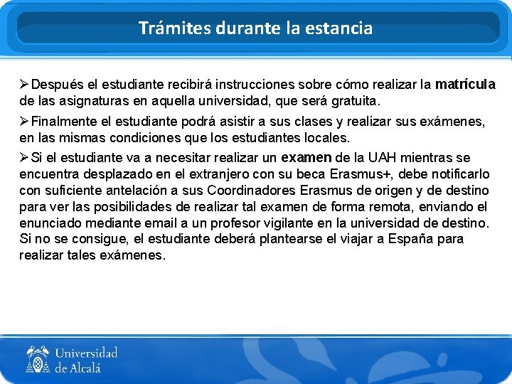 Trámites durante la estancia ØDespués el estudiante recibirá instrucciones sobre cómo realizar la matrícula