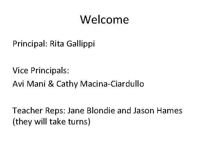 Welcome Principal: Rita Gallippi Vice Principals: Avi Mani & Cathy Macina-Ciardullo Teacher Reps: Jane Welcome Principal: Rita Gallippi Vice Principals: Avi Mani & Cathy Macina-Ciardullo Teacher Reps: Jane