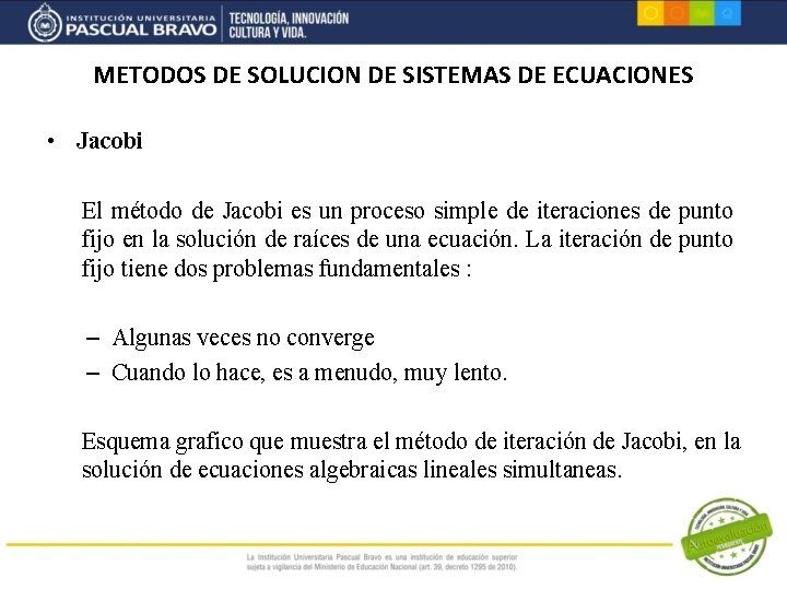 METODOS DE SOLUCION DE SISTEMAS DE ECUACIONES • Jacobi El método de Jacobi es