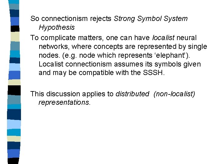 So connectionism rejects Strong Symbol System Hypothesis To complicate matters, one can have localist