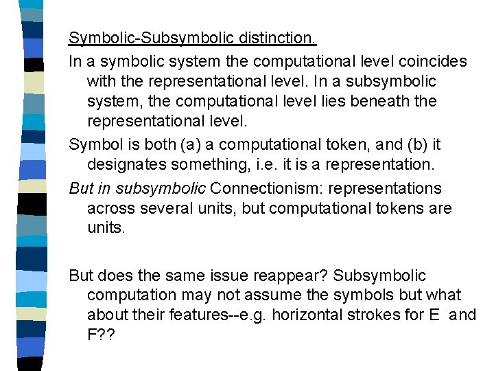 Symbolic-Subsymbolic distinction. In a symbolic system the computational level coincides with the representational level.