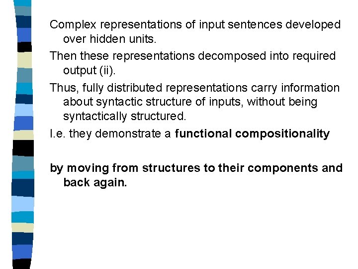 Complex representations of input sentences developed over hidden units. Then these representations decomposed into