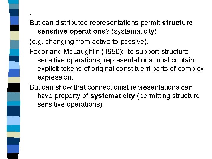 . But can distributed representations permit structure sensitive operations? (systematicity) (e. g. changing from