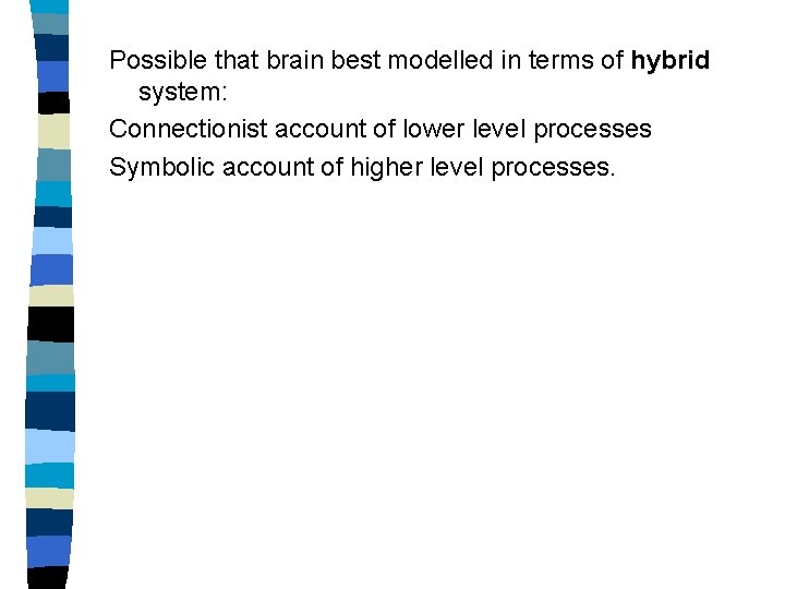 Possible that brain best modelled in terms of hybrid system: Connectionist account of lower