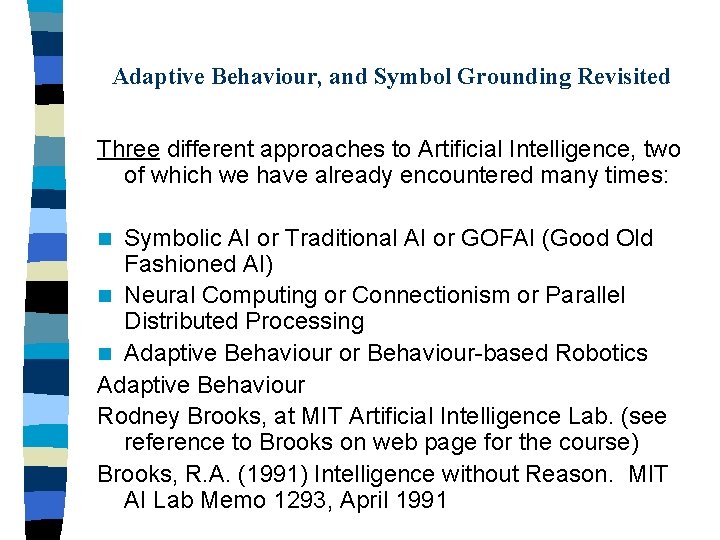 Adaptive Behaviour, and Symbol Grounding Revisited Three different approaches to Artificial Intelligence, two of