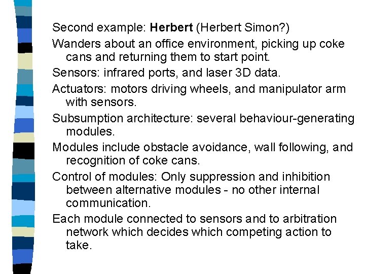Second example: Herbert (Herbert Simon? ) Wanders about an office environment, picking up coke