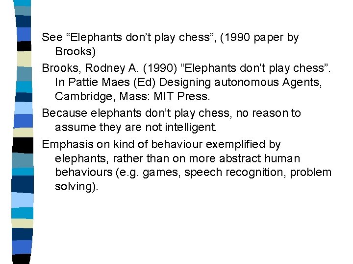 See “Elephants don’t play chess”, (1990 paper by Brooks) Brooks, Rodney A. (1990) “Elephants