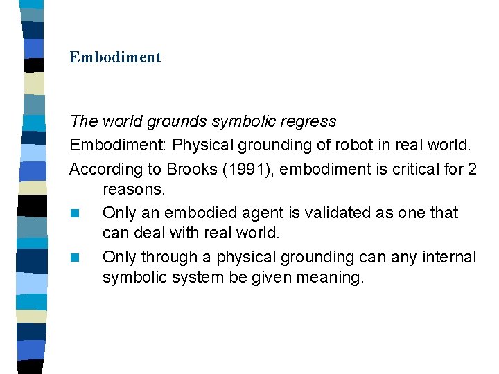 Embodiment The world grounds symbolic regress Embodiment: Physical grounding of robot in real world.