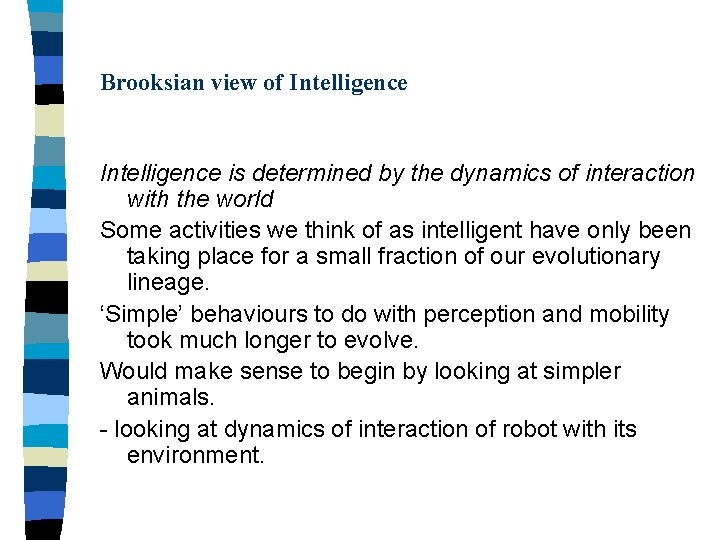 Brooksian view of Intelligence is determined by the dynamics of interaction with the world