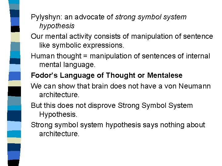 Pylyshyn: an advocate of strong symbol system hypothesis Our mental activity consists of manipulation