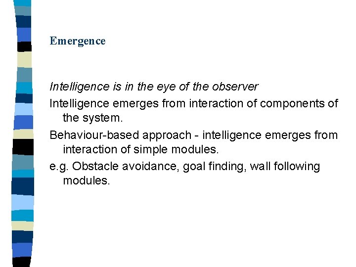 Emergence Intelligence is in the eye of the observer Intelligence emerges from interaction of