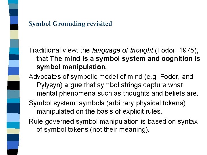 Symbol Grounding revisited Traditional view: the language of thought (Fodor, 1975), that The mind