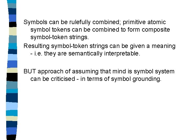 Symbols can be rulefully combined; primitive atomic symbol tokens can be combined to form