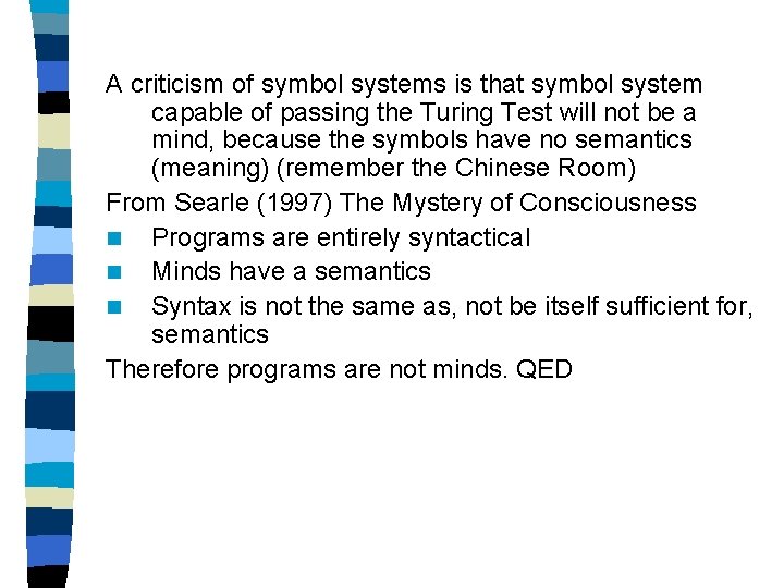 A criticism of symbol systems is that symbol system capable of passing the Turing