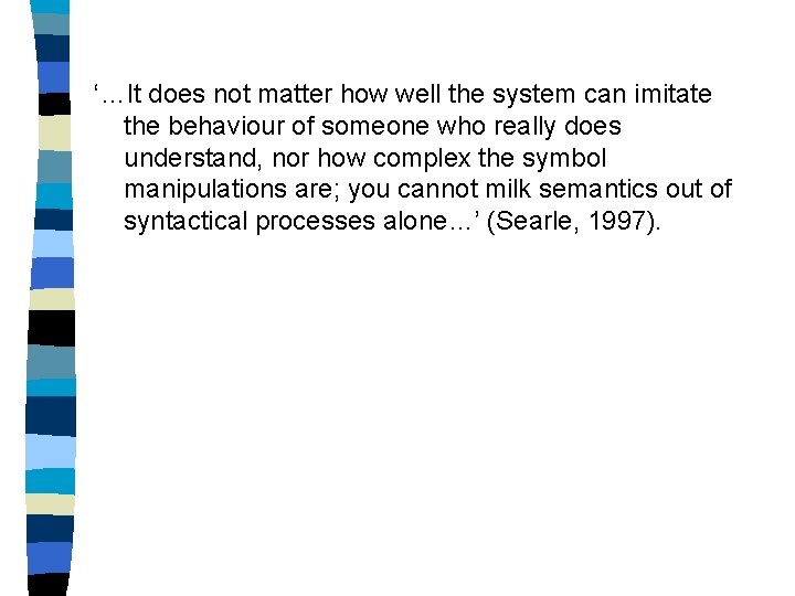 ‘…It does not matter how well the system can imitate the behaviour of someone