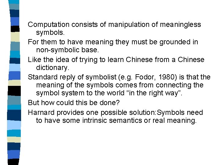 Computation consists of manipulation of meaningless symbols. For them to have meaning they must