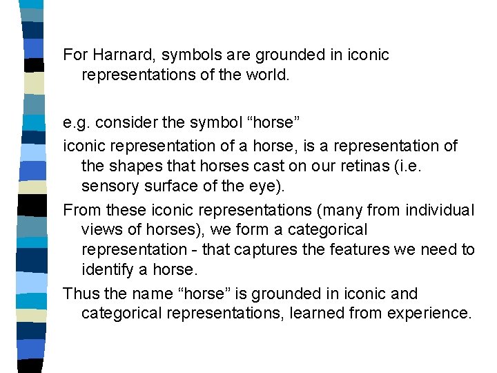 For Harnard, symbols are grounded in iconic representations of the world. e. g. consider