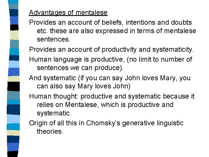 Advantages of mentalese Provides an account of beliefs, intentions and doubts etc. these are