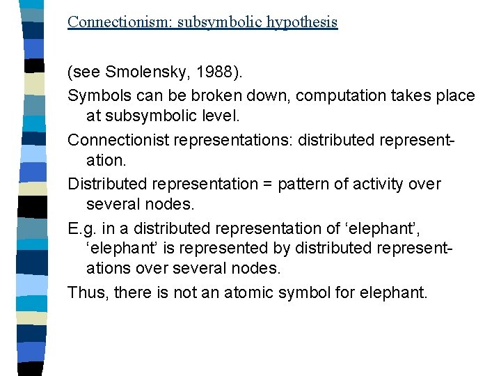 Connectionism: subsymbolic hypothesis (see Smolensky, 1988). Symbols can be broken down, computation takes place
