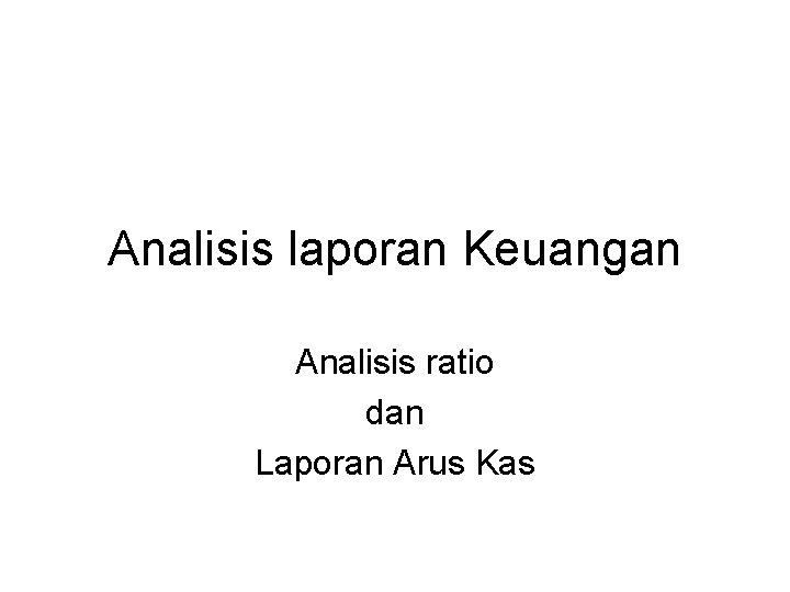 Analisis laporan Keuangan Analisis ratio dan Laporan Arus Kas 