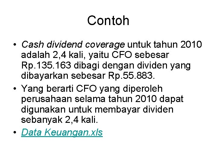 Contoh • Cash dividend coverage untuk tahun 2010 adalah 2, 4 kali, yaitu CFO