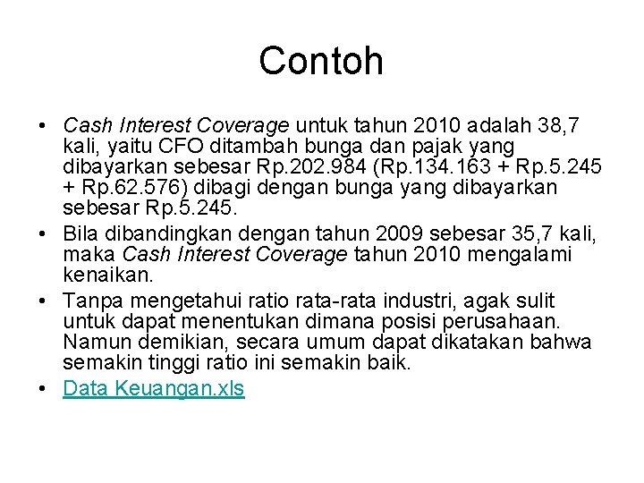 Contoh • Cash Interest Coverage untuk tahun 2010 adalah 38, 7 kali, yaitu CFO