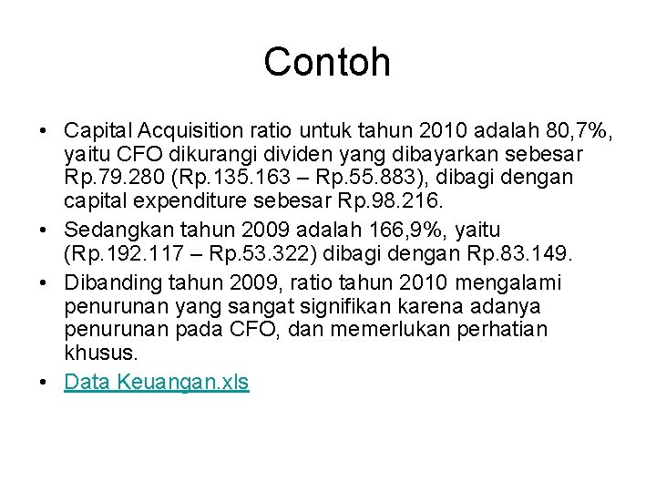 Contoh • Capital Acquisition ratio untuk tahun 2010 adalah 80, 7%, yaitu CFO dikurangi