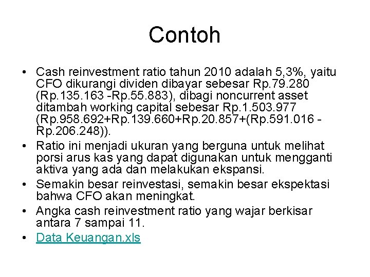 Contoh • Cash reinvestment ratio tahun 2010 adalah 5, 3%, yaitu CFO dikurangi dividen