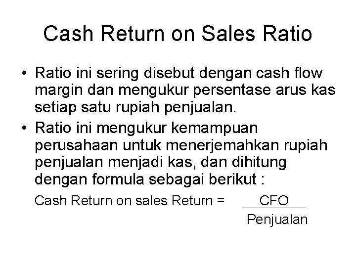 Cash Return on Sales Ratio • Ratio ini sering disebut dengan cash flow margin