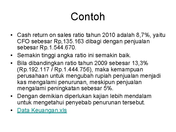 Contoh • Cash return on sales ratio tahun 2010 adalah 8, 7%, yaitu CFO