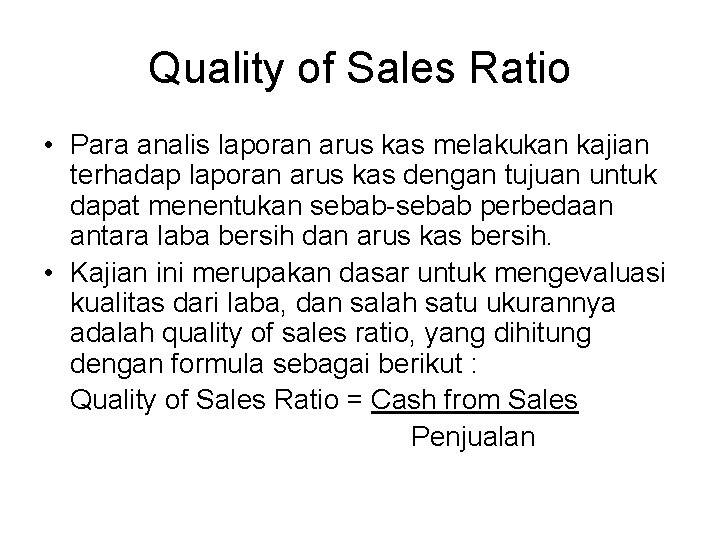 Quality of Sales Ratio • Para analis laporan arus kas melakukan kajian terhadap laporan