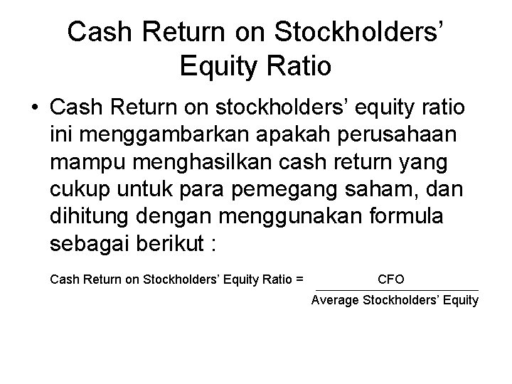 Cash Return on Stockholders’ Equity Ratio • Cash Return on stockholders’ equity ratio ini