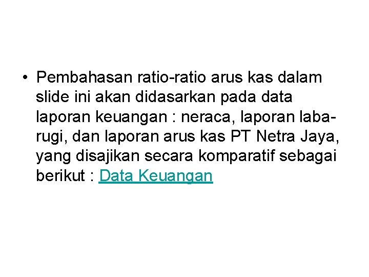  • Pembahasan ratio-ratio arus kas dalam slide ini akan didasarkan pada data laporan