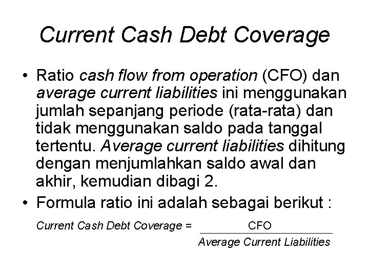 Current Cash Debt Coverage • Ratio cash flow from operation (CFO) dan average current