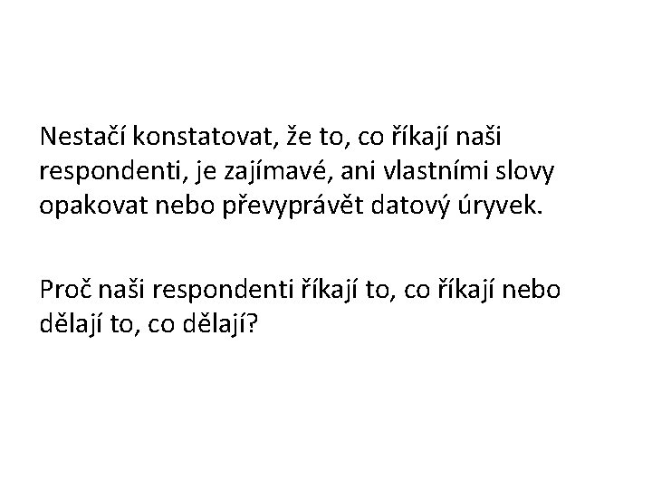 Nestačí konstatovat, že to, co říkají naši respondenti, je zajímavé, ani vlastními slovy opakovat