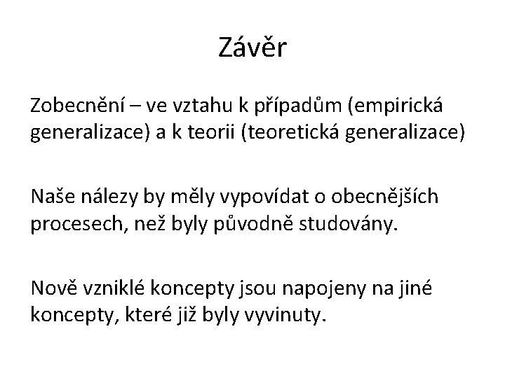 Závěr Zobecnění – ve vztahu k případům (empirická generalizace) a k teorii (teoretická generalizace)