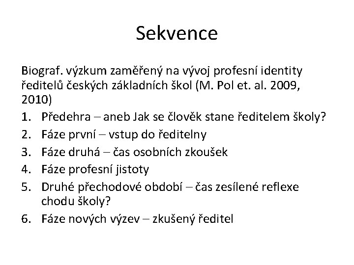 Sekvence Biograf. výzkum zaměřený na vývoj profesní identity ředitelů českých základních škol (M. Pol