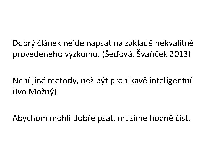 Dobrý článek nejde napsat na základě nekvalitně provedeného výzkumu. (Šeďová, Švaříček 2013) Není jiné