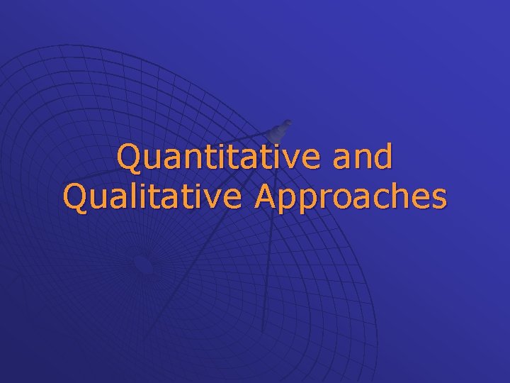 Quantitative and Qualitative Approaches 