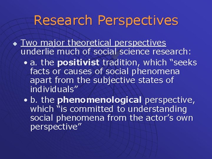 Research Perspectives u Two major theoretical perspectives underlie much of social science research: •