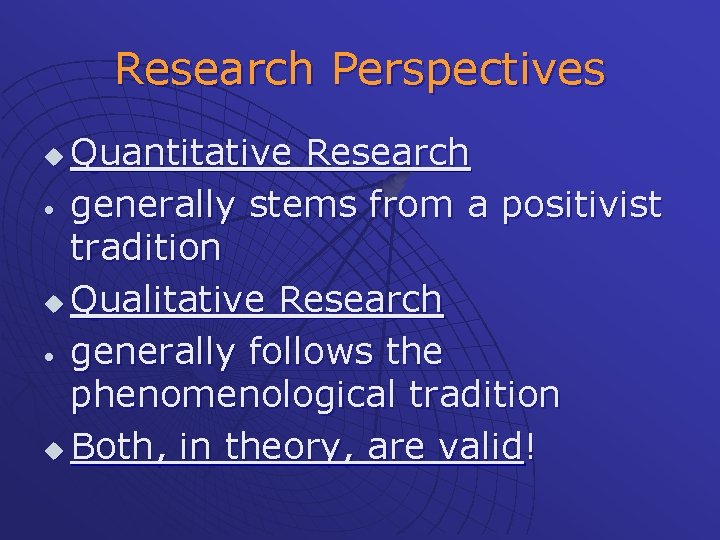 Research Perspectives Quantitative Research • generally stems from a positivist tradition u Qualitative Research