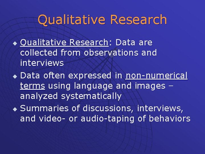 Qualitative Research: Data are collected from observations and interviews u Data often expressed in