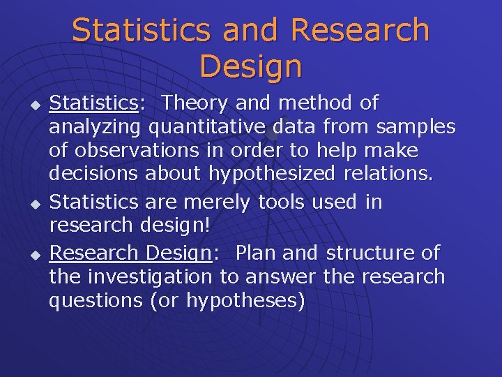 Statistics and Research Design u u u Statistics: Theory and method of analyzing quantitative