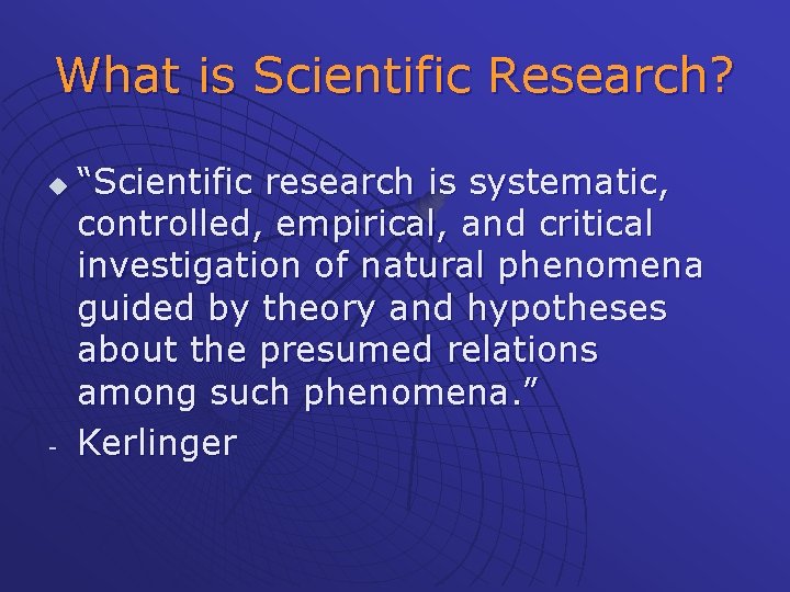 What is Scientific Research? u - “Scientific research is systematic, controlled, empirical, and critical